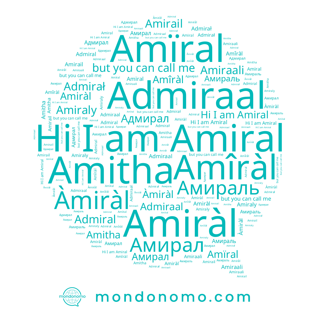 name Amiraali, name Amïral, name Amiraly, name Амираль, name Amiral, name Amiràl, name Амирал, name Àmiràl, name Admiraal, name Amîràl, name Amirail, name Amitha, name Admiral, name Admirał
