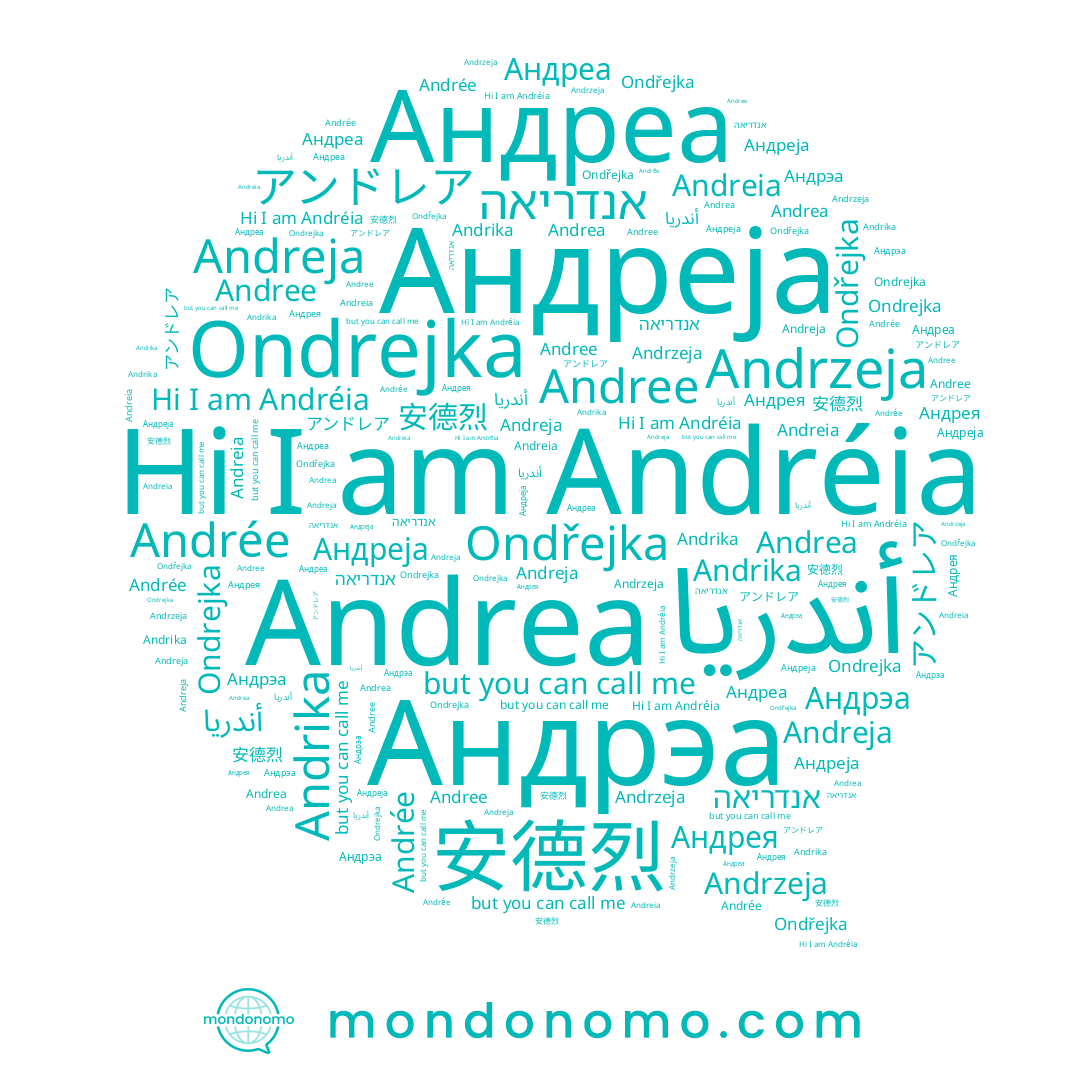 name Андреја, name Андреа, name Андрэа, name Andree, name アンドレア, name 安德烈, name Andrzeja, name Andreja, name אנדריאה, name Andréia, name Андрея, name أندريا, name Andrée, name Ondrejka, name Andrea, name Andrika, name Andreia, name Ondřejka