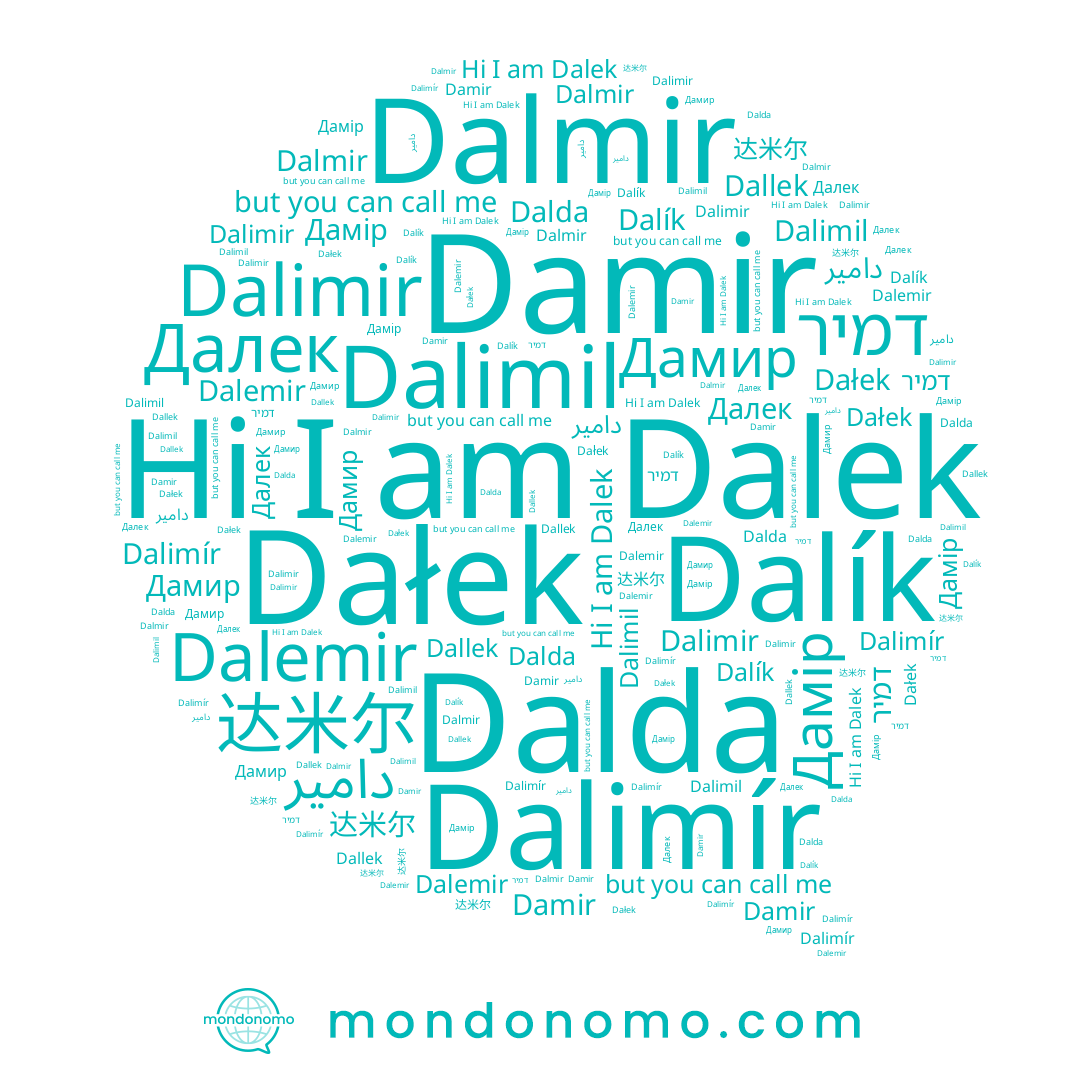 name Dalimír, name Dalimil, name Dalmir, name Dalimir, name Далек, name Dallek, name Dalda, name Dalemir, name דמיר, name Дамір, name Dałek, name Dalík, name 达米尔, name Dalek, name دامير, name Дамир, name Damir