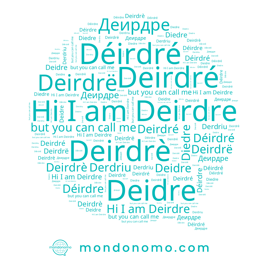 name Deirdre, name Deirdré, name Derdriu, name Deirdrè, name Deirdrë, name Déirdre, name Deidre, name Diedre, name Деирдре, name Déirdré