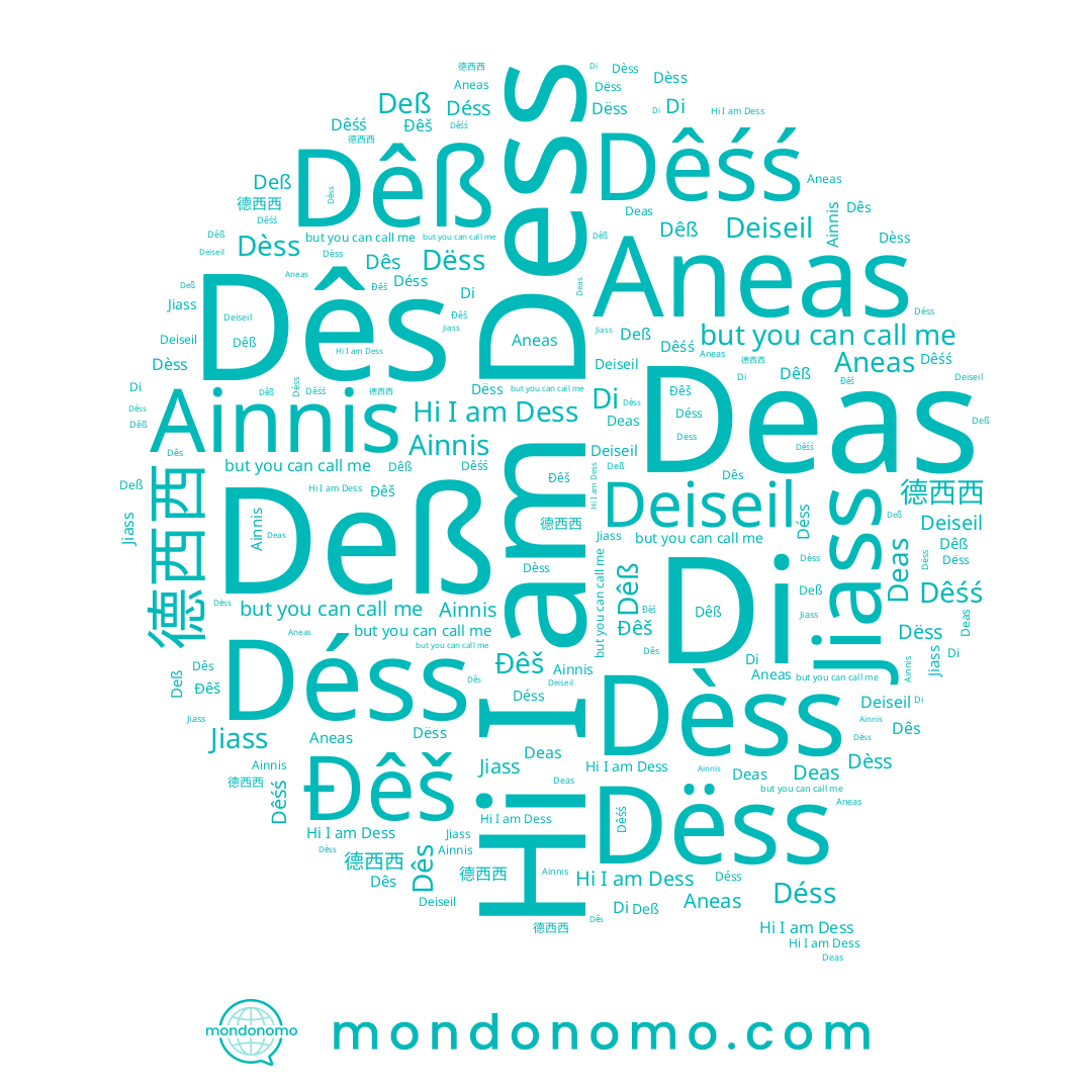 name Aneas, name Dêß, name 德西西, name Jiass, name Di, name Dês, name Déss, name Deas, name Dëss, name Deiseil, name Ainnis, name Dess, name Đêš, name Dèss, name Deß, name Dêśś