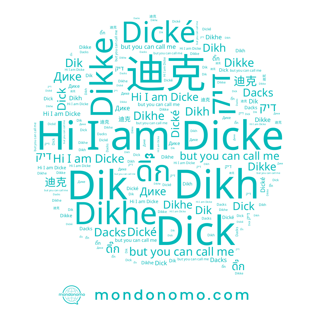 name Dikhe, name Dacks, name Dicke, name Dick, name Dické, name דיק, name 迪克, name Dikh, name Dik, name ดิ๊ก, name Dikke
