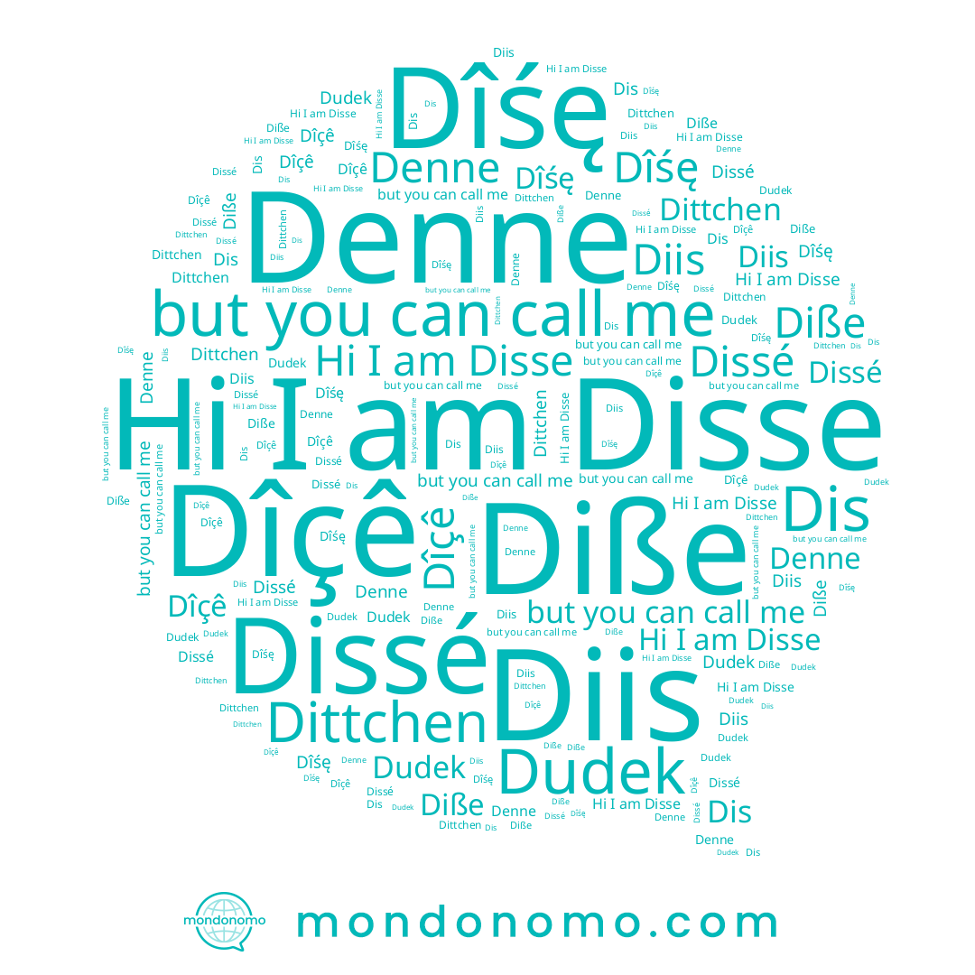 name Denne, name Dîśę, name Dissé, name Diis, name Dîçê, name Dittchen, name Dudek, name Disse, name Diße