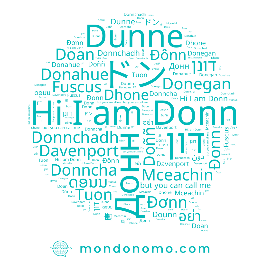 name Davenport, name อย่า, name Dunne, name 唐, name Tuon, name Doññ, name דונן, name دون, name Đơnn, name Fuscus, name Mceachin, name Donn, name Dounn, name Donegan, name Dhone, name 돈, name ດອນນ, name Đonn, name Đônn, name Donnchadh, name Donahue, name Донн, name Doan, name Donncha