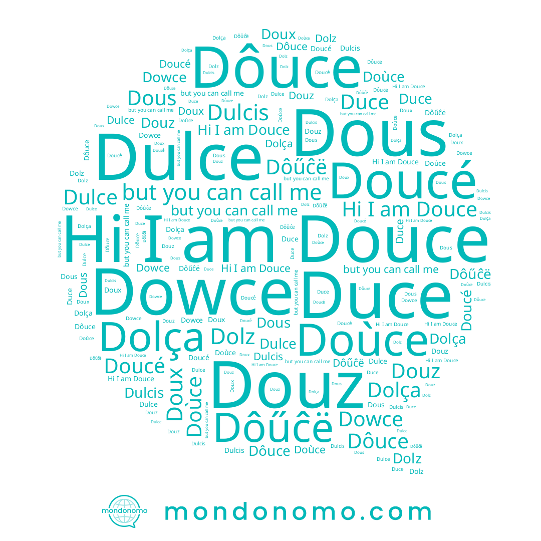 name Dolça, name Dous, name Duce, name Dôűĉë, name Doùce, name Dulce, name Doucé, name Dowce, name Douce, name Douz, name Dôuce, name Dolz, name Doux