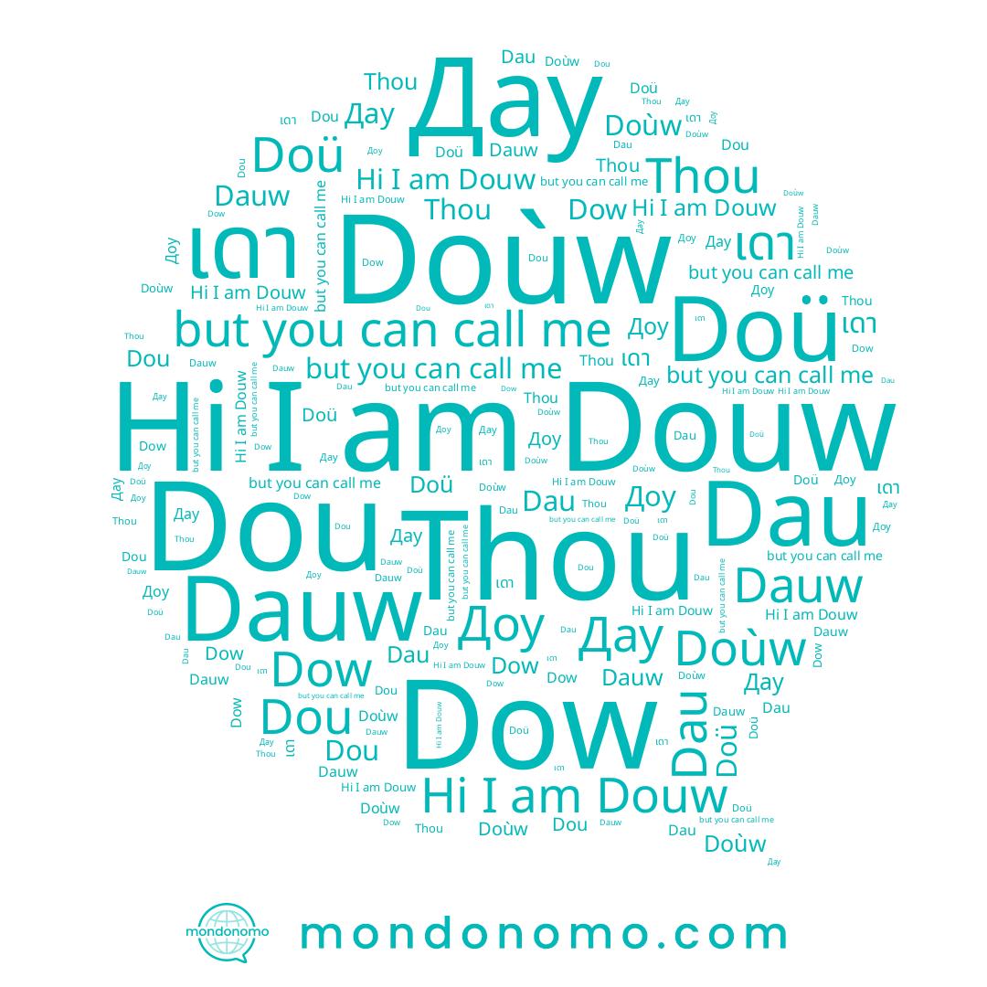 name Dow, name Дау, name Thou, name Доу, name Doùw, name Dauw, name Douw, name Doü, name Dou, name Dau