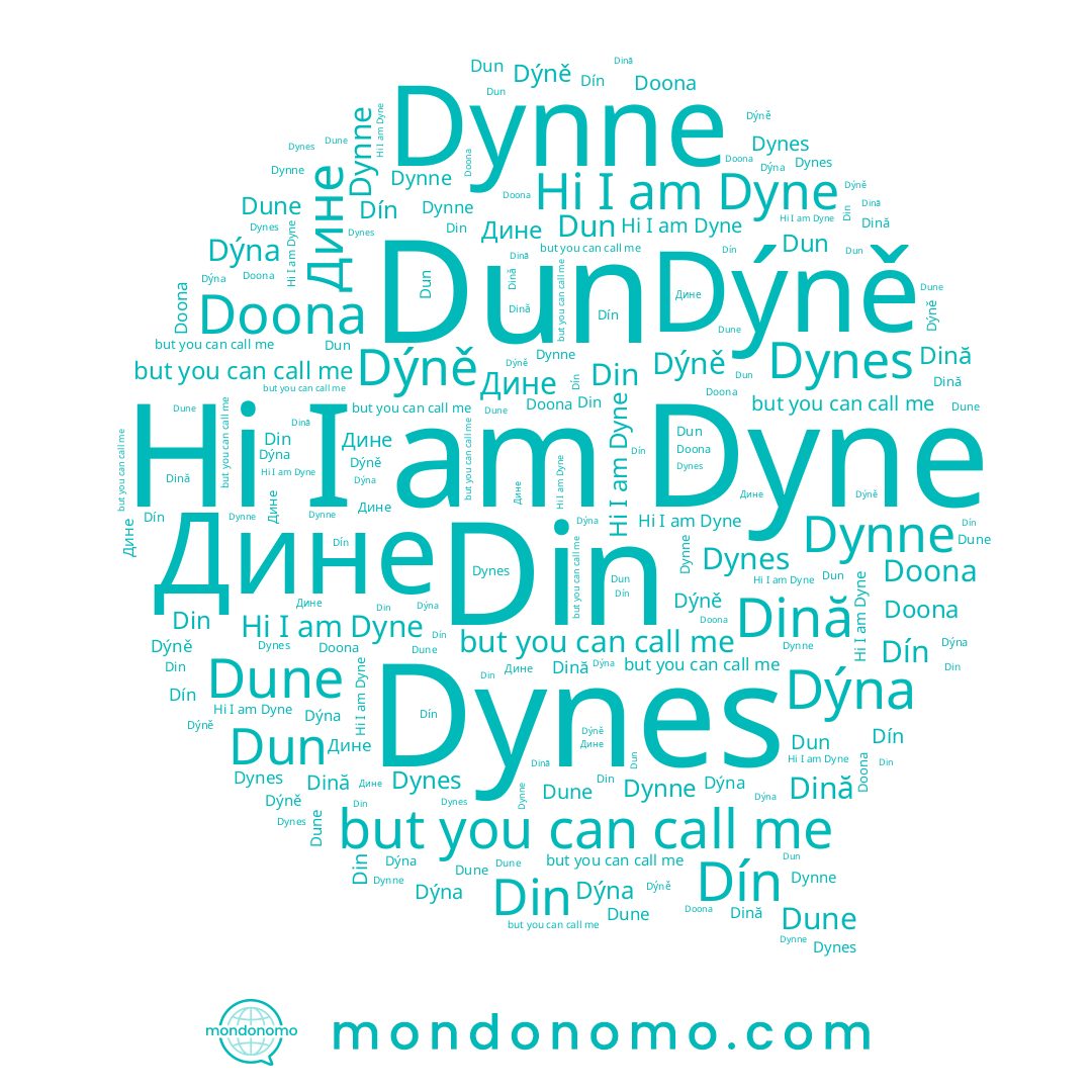 name Dýna, name Дине, name Dune, name Dynne, name Dynes, name Dină, name Dín, name Doona, name Din, name Dyne, name Dun, name Dýně