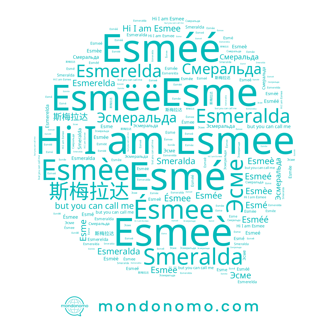 name Esmëë, name Смеральда, name 斯梅拉达, name Esméé, name Esmerelda, name Эсмеральда, name Esmée, name Esmeè, name Esmeralda, name Эсме, name Smeralda, name Esmé, name Esmee, name Esme, name Esmeé, name Ésmee, name Esmèe
