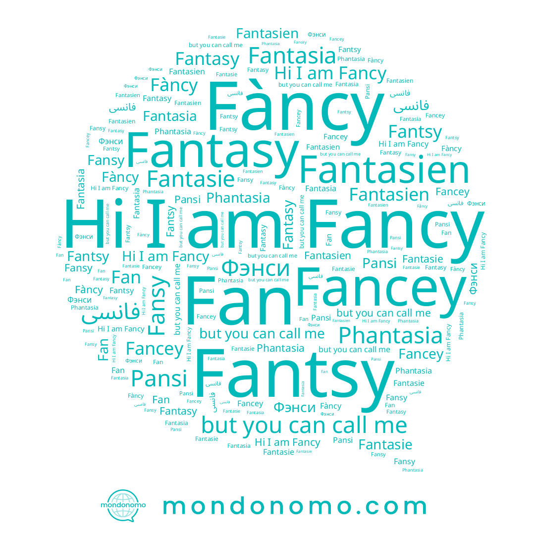 name Phantasia, name Fancey, name Fancy, name Fantsy, name Fàncy, name Fansy, name Pansi, name فانسى, name Fan, name Fantasien, name Fantasia