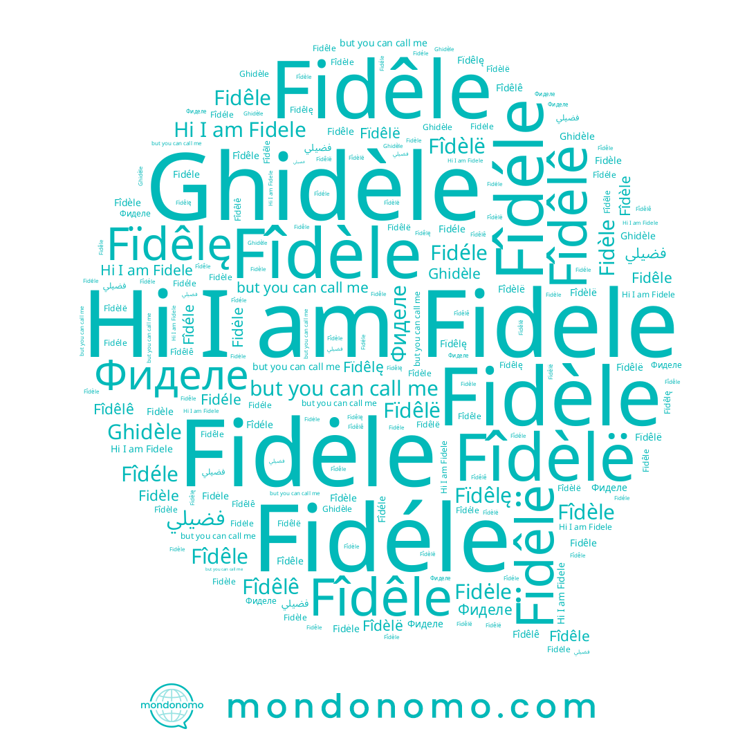 name Фиделе, name Fidele, name فضيلي, name Fidèle, name Fîdèle, name Fîdéle, name Ghidèle, name Fïdêlë, name Fïdêlę, name Fîdêlê, name Fidêle, name Fidéle, name Fîdèlë, name Fîdêle, name Fidėle