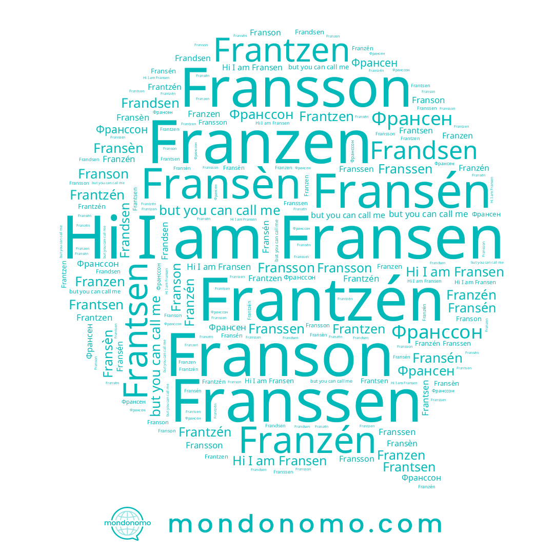 name Franson, name Франссон, name Fransèn, name Franzen, name Франсен, name Fransén, name Frantzen, name Franzén, name Frantzén, name Fransen, name Franssen, name Fransson, name Frandsen, name Frantsen