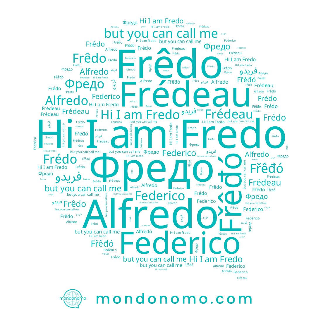 name Frédeau, name Frêdo, name Fredo, name فريدو, name Federico, name Fřêđó, name Frédo, name Alfredo