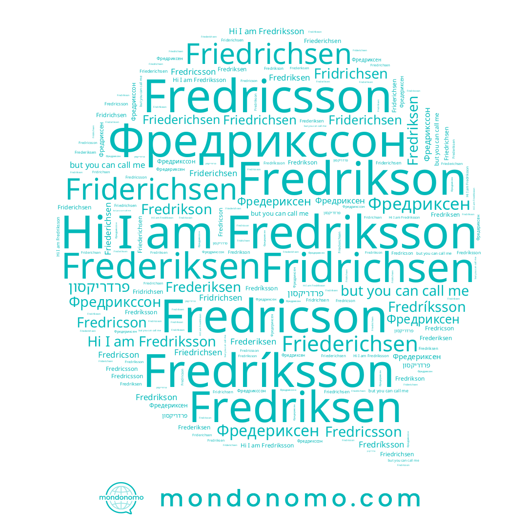 name Fredricson, name Fredríksson, name Фредериксен, name Фредриксен, name Fredriksson, name Fredriksen, name Fredricsson, name Fridrichsen, name Friederichsen, name Fredrikson, name Friedrichsen, name Фредрикссон, name Friderichsen, name פרדריקסון, name Frederiksen