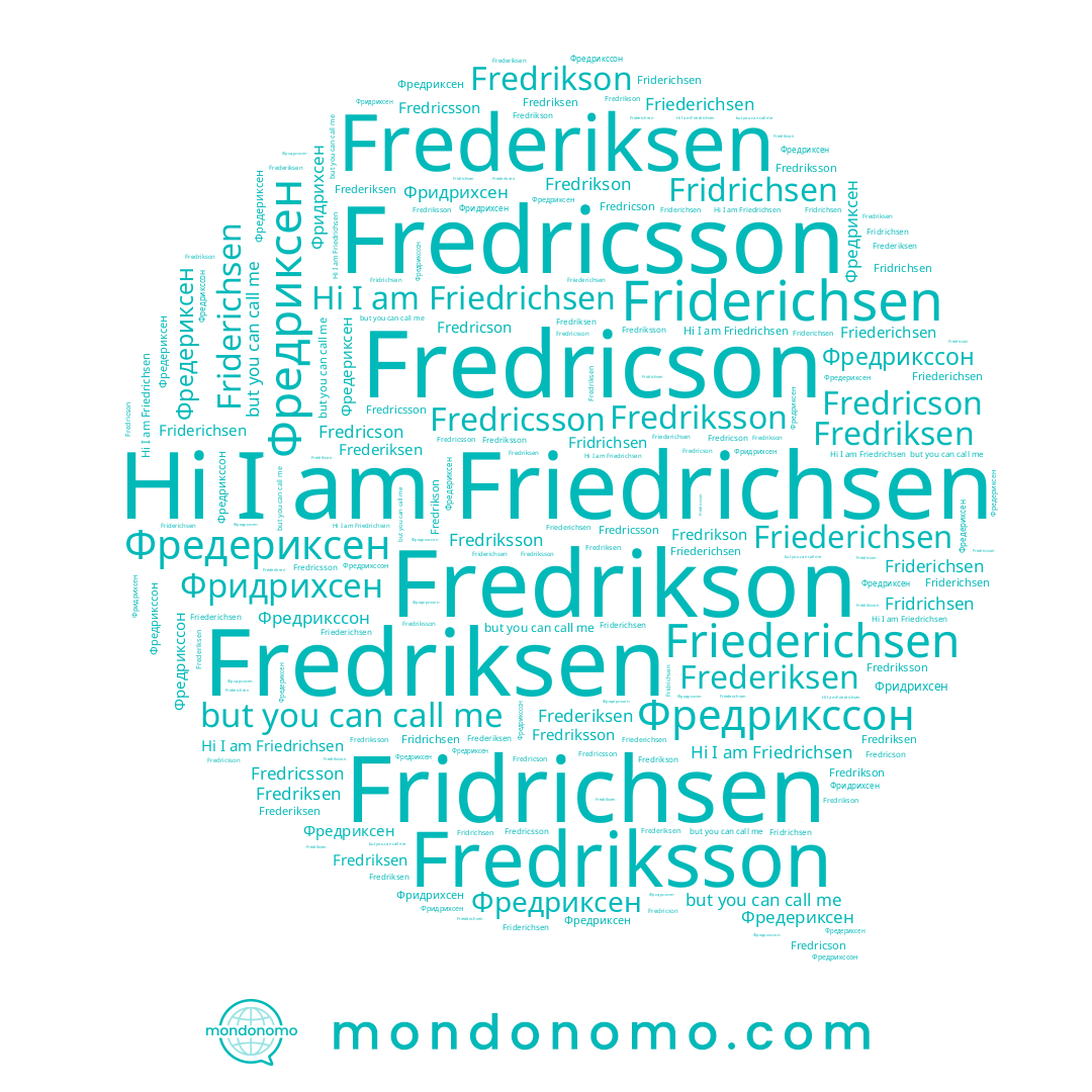 name Fredricson, name Фредериксен, name Фредриксен, name Fredriksson, name Fredriksen, name Fredricsson, name Fridrichsen, name Friederichsen, name Фридрихсен, name Fredrikson, name Фредрикссон, name Friedrichsen, name Friderichsen, name Frederiksen