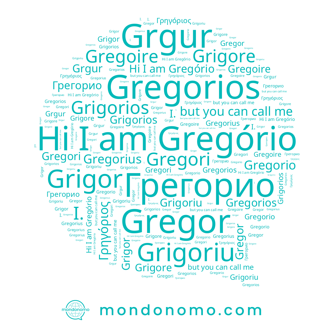 name Gregoire, name Grigorios, name I., name Gregori, name Grigor, name Grgur, name Γρηγόριος, name Gregorios, name Gregor, name Grigore, name Gregório, name Грегорио, name Grigoriu, name Gregorius, name Gregorio