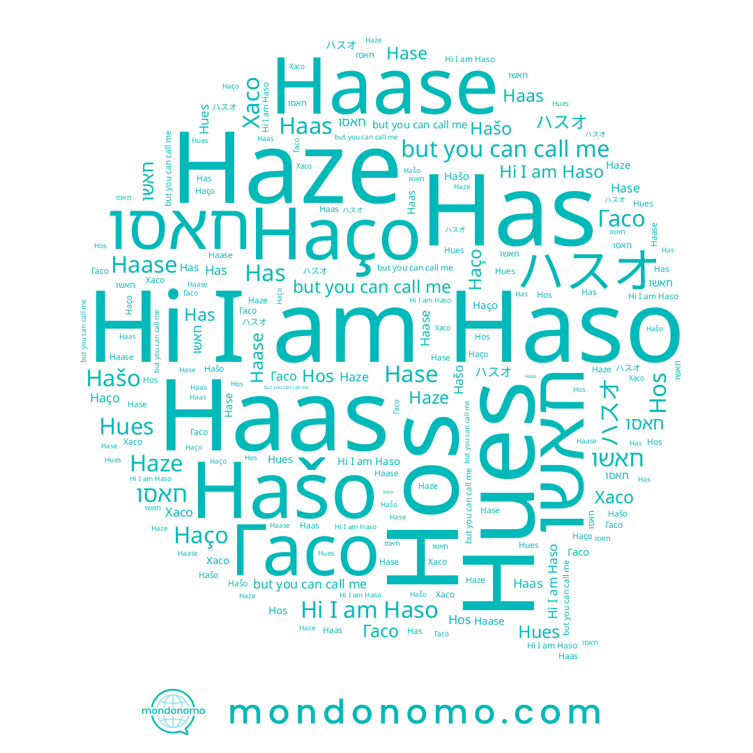 name Haas, name חאשו, name ハスオ, name Hašo, name Hos, name Hues, name Has, name Hase, name Haso, name Haço, name Гасо, name Haze, name Хасо, name Haase, name חאסו