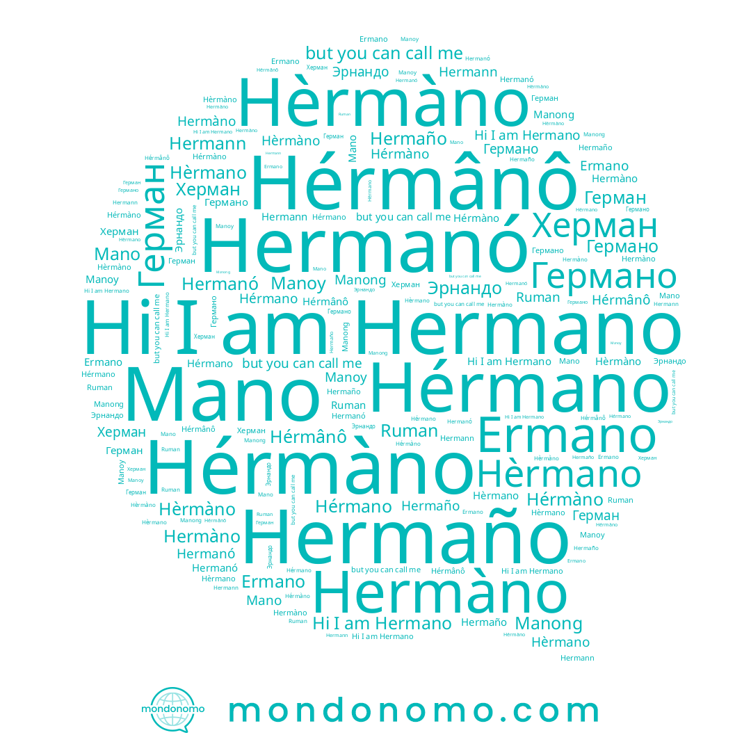 name Hermann, name Mano, name Hèrmano, name Hermano, name Hermaño, name Ruman, name Hérmàno, name Manong, name Херман, name Hermàno, name Германо, name Manoy, name Hèrmàno, name Ermano, name Hérmano, name Hermanó, name Герман, name Эрнандо, name Hérmânô