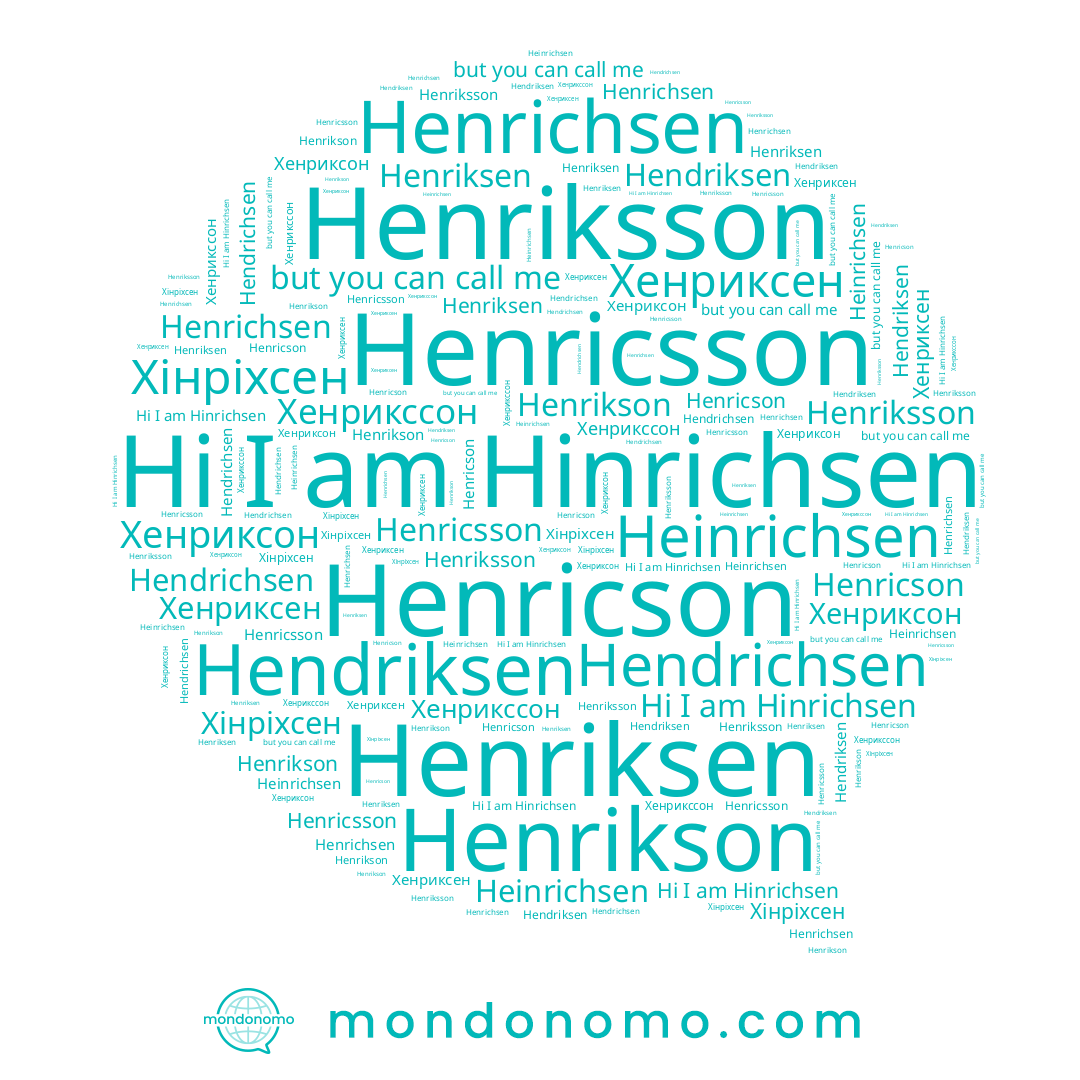 name Хінріхсен, name Henriksen, name Henrikson, name Henriksson, name Хенриксон, name Hinrichsen, name Хенриксен, name Heinrichsen, name Hendriksen, name Henricsson, name Hendrichsen, name Henrichsen, name Henricson, name Хенрикссон