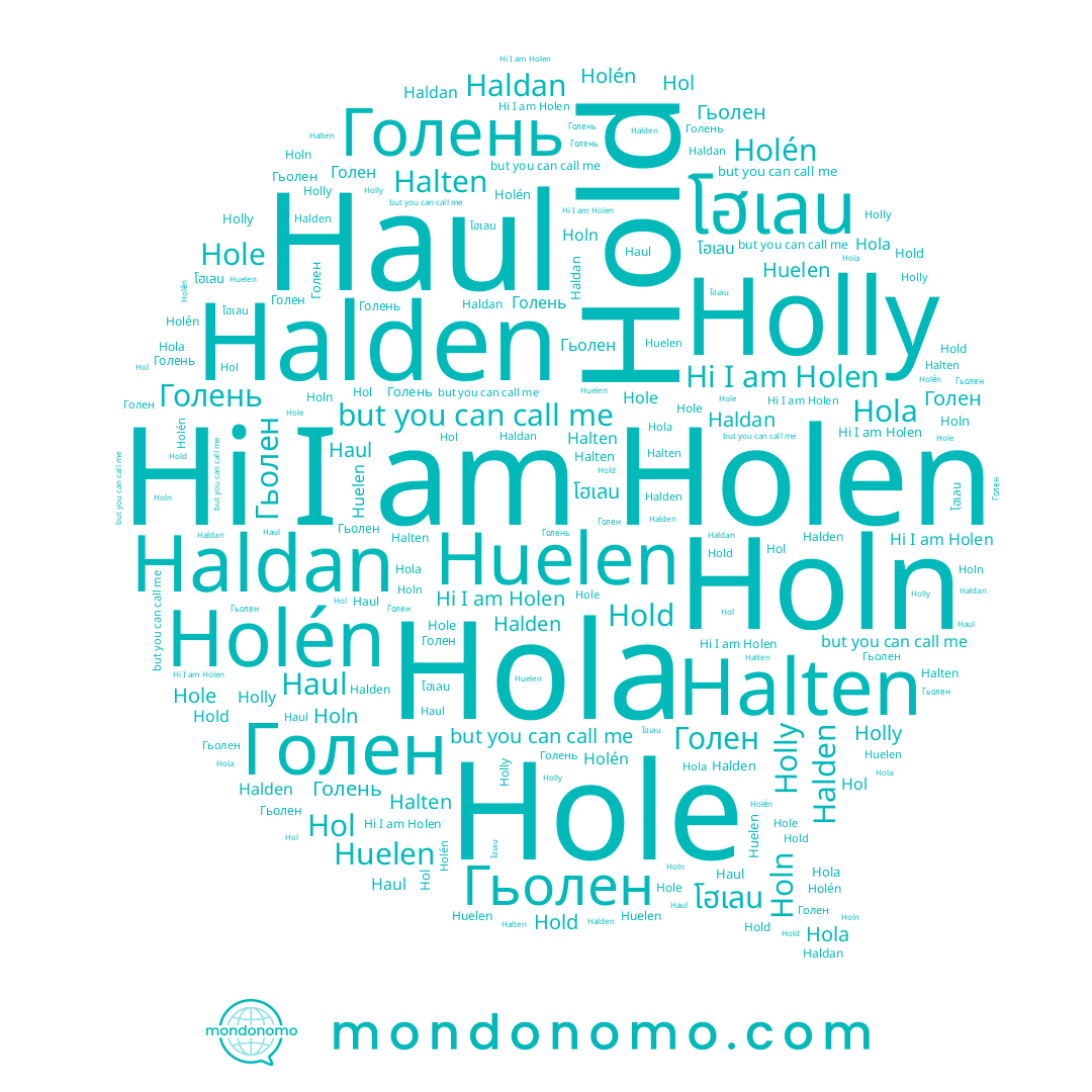 name Holén, name Halten, name Голен, name Голень, name Holly, name โฮเลน, name Hole, name Гьолен, name Huelen, name Holen, name Holn, name Hola, name Hol, name Hold, name Halden, name Haldan