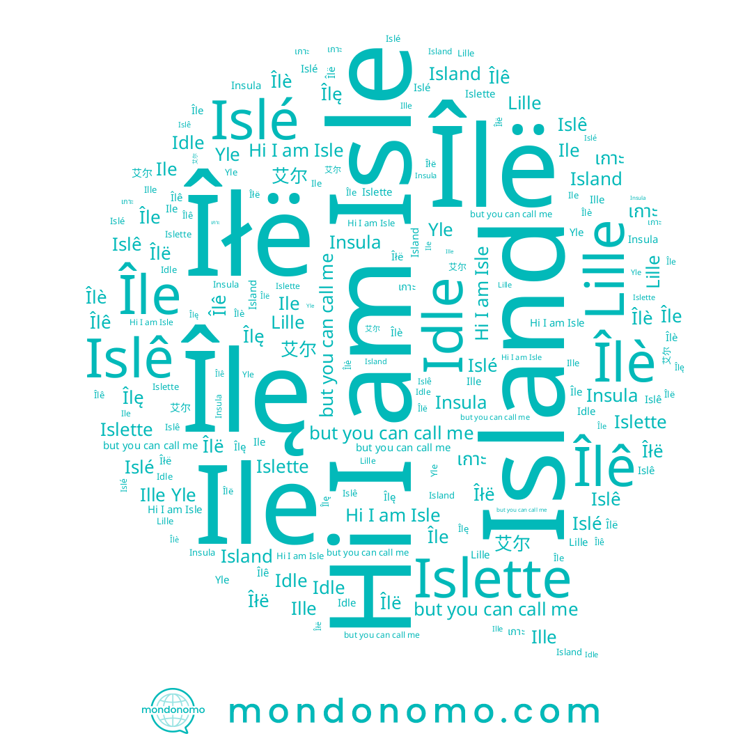 name Îlè, name Isle, name Îlê, name Îlę, name Islê, name เกาะ, name Île, name Yle, name 艾尔, name Island, name Lille, name Islé, name Îłë, name Idle, name Islette, name Ille, name Îlë, name Ile