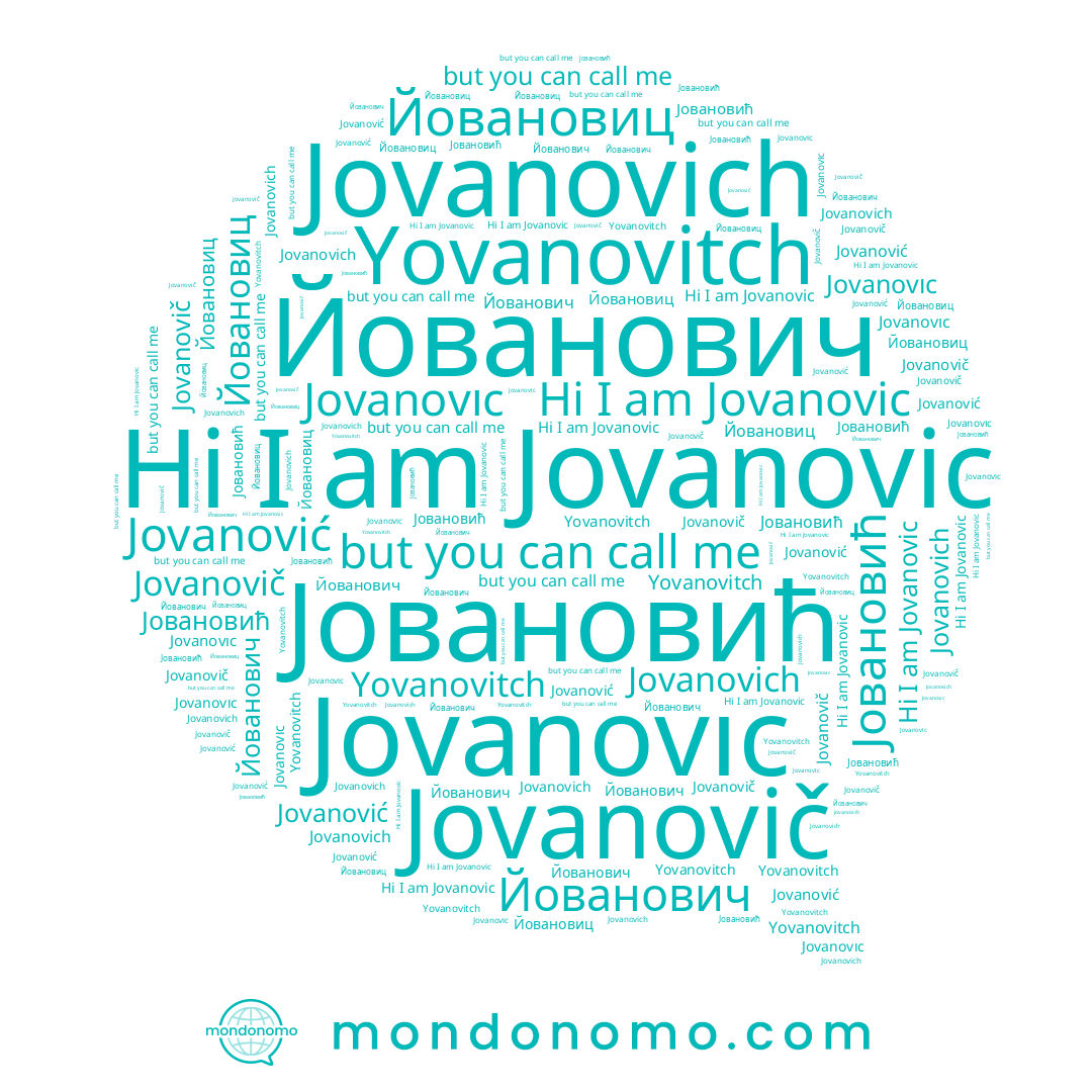 name Јовановић, name Йовановиц, name Йованович, name Jovanovich, name Yovanovitch, name Jovanović, name Jovanovič, name Jovanovıc, name Jovanovic
