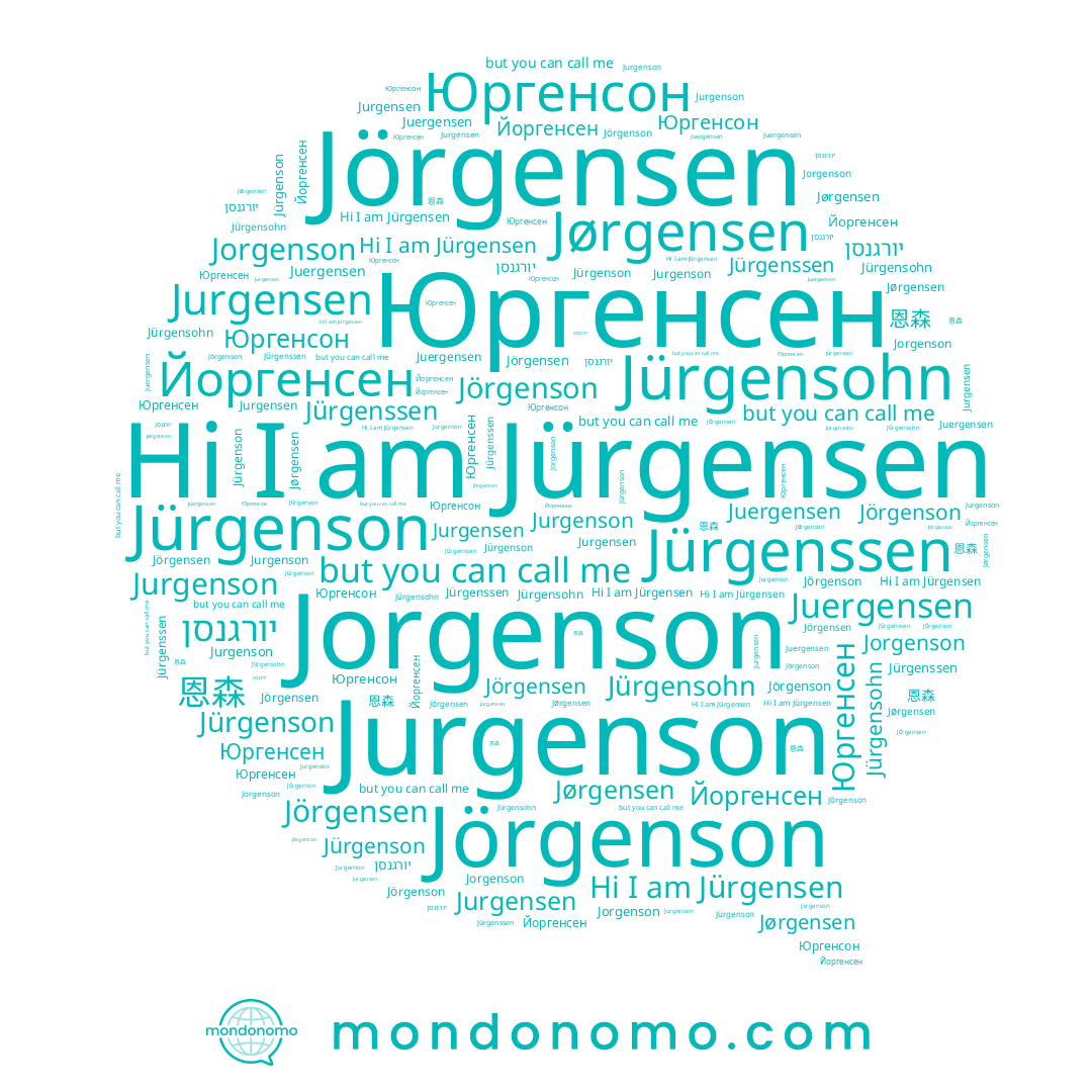 name Jörgenson, name Jürgenssen, name Jürgensen, name Юргенсен, name יורגנסן, name Jorgenson, name Jürgensohn, name Jörgensen, name Jürgenson, name Юргенсон, name Йоргенсен, name 恩森, name Jurgenson, name Jørgensen, name Juergensen, name Jurgensen