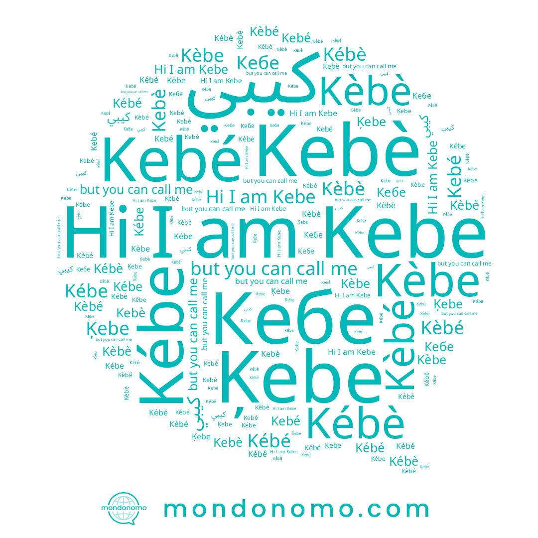 name Ķebe, name Kebé, name Kébe, name Kebe, name Kèbe, name Kèbé, name Kèbè, name Кебе, name Kebè, name Kébè, name Kébé