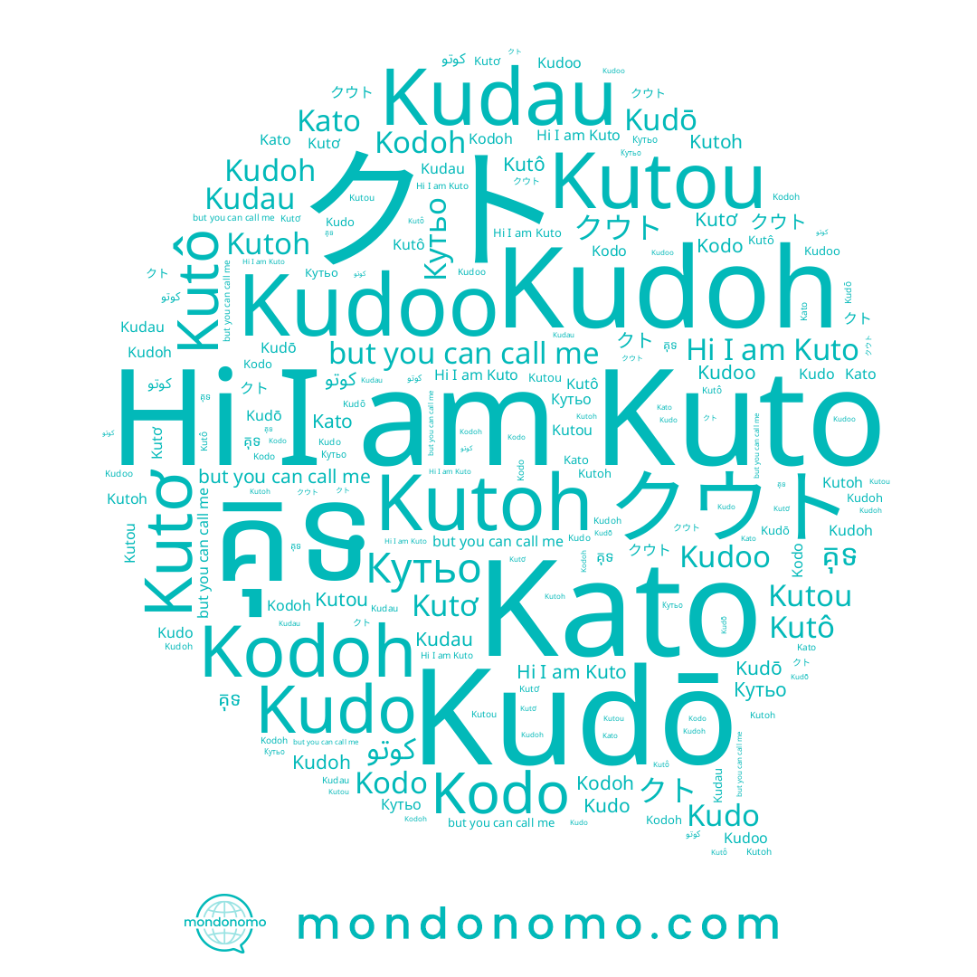 name Кутьо, name كوتو, name Kutô, name Kuto, name クウト, name Kodo, name Kutoh, name Kutơ, name Kudoo, name Kudau, name Kudo, name Kato, name Kudoh, name គុទ, name クト, name Kodoh, name Kutou