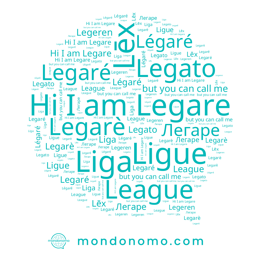 name Легаре, name League, name Lēx, name Legato, name Ligue, name Legare, name Légaré, name Liga, name Legeren, name Legarè, name Legaré