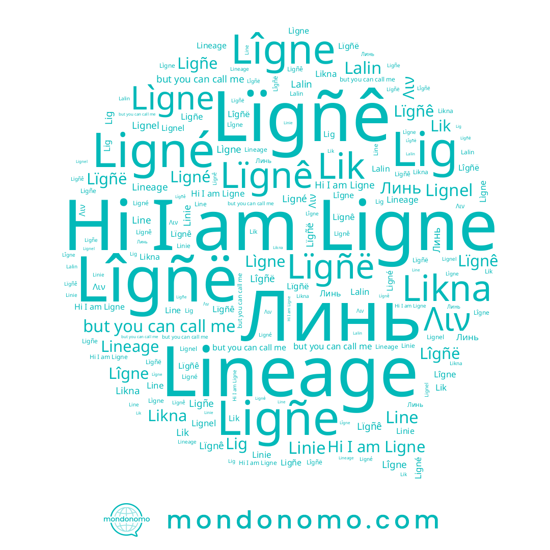 name Ligñe, name Lignel, name Lîgñë, name Линь, name Line, name Likna, name Ligne, name Lìgne, name Λιν, name Lalin, name Ligné, name Lik, name Lîgne, name Lïgñë, name Lïgnê, name Lïgñê
