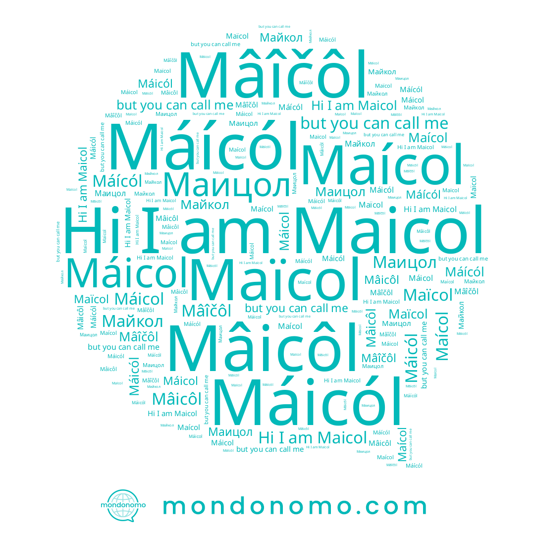 name Маицол, name Maïcol, name Máicól, name Mâîčôl, name Mâicôl, name Майкол, name Máícól, name Maicol, name Máicol, name Maícol