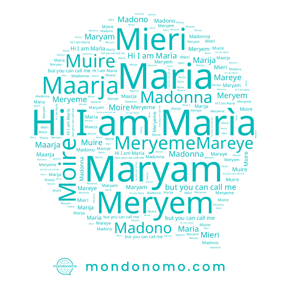 name Maria, name Meryem, name Moire, name Meryeme, name Muire, name Mareye, name Madonna, name Marija, name Madono, name Mieri, name Marìa, name Maryam, name Maarja