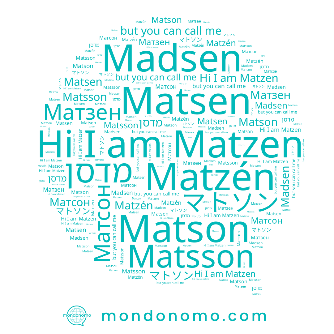 name Matsson, name マトソン, name Matzén, name Matsen, name Матсон, name מדסן, name Матзен, name Madsen, name Matzen, name Matson