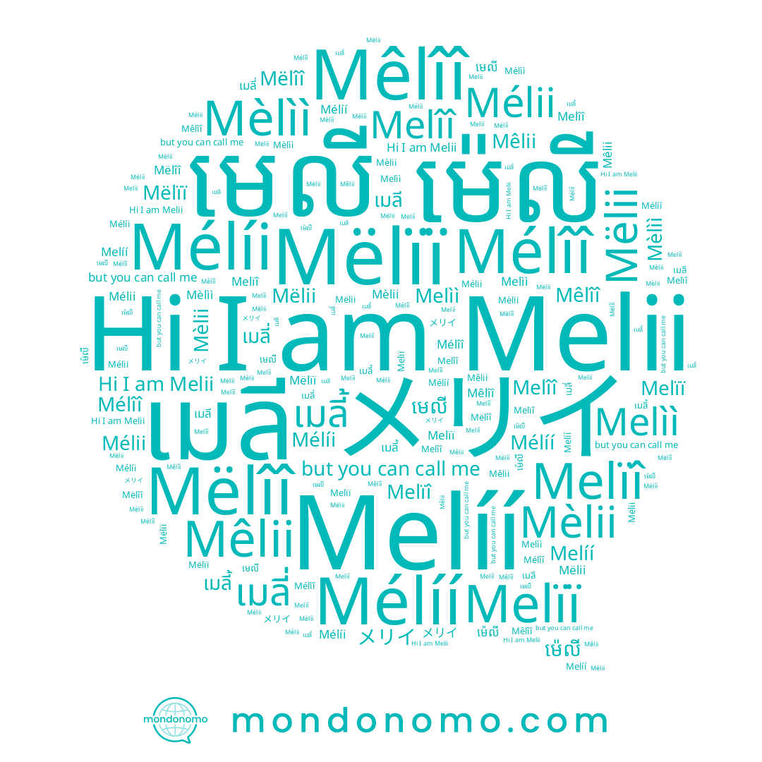 name ម៉េលី, name Mèlii, name Mëlii, name Melîî, name Mélii, name មេលី, name Melìì, name Melïï, name Mëlïï, name Melïî, name Mèlìì, name เมลี่, name Mélíi, name メリイ, name Melii, name Mêlii, name Mélîî, name เมลี, name Mëlîî, name เมลี้, name Mélíí, name Mêlîî, name Melíí