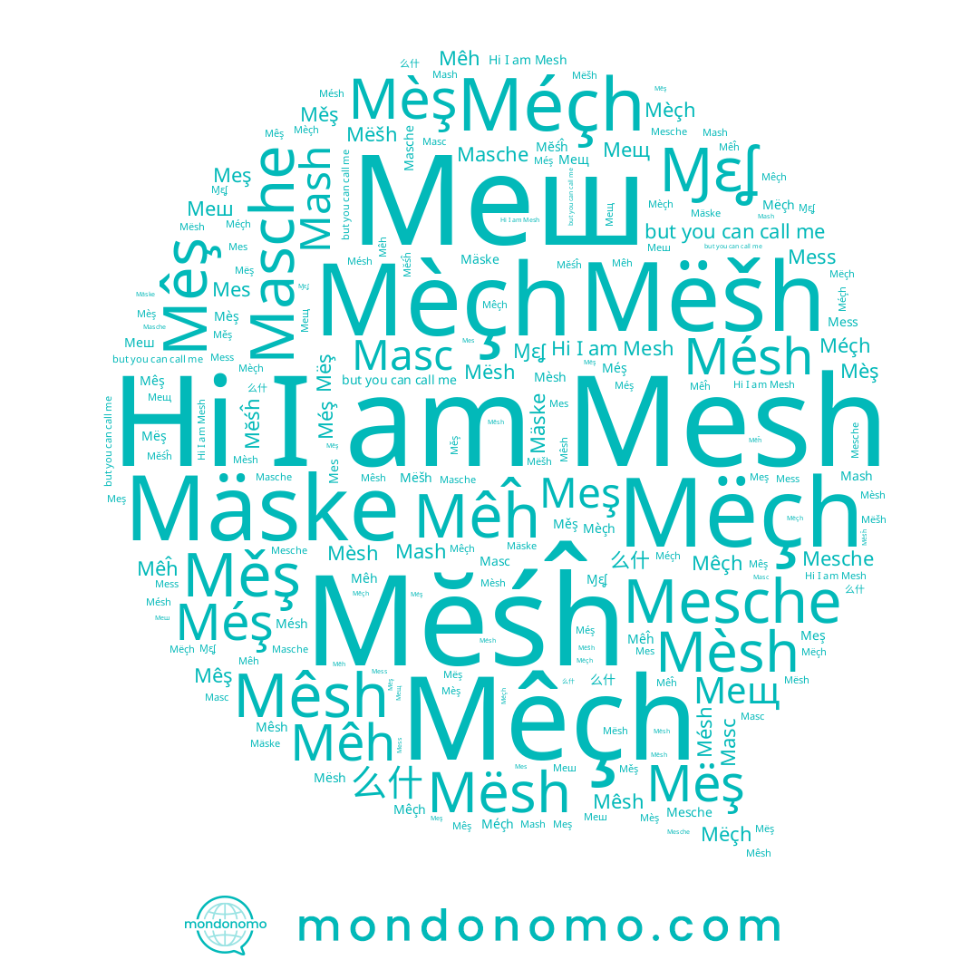 name Mêsh, name Mèçh, name Mêş, name Mesche, name Masc, name Ɱɛʆ, name Mèsh, name Mésh, name Méçh, name Mêĥ, name Mĕśĥ, name Mëšh, name Mêh, name Meş, name Mesh, name Měş, name Mëş, name Mess, name Masche, name 么什, name Mèş, name Mash, name Мещ, name Méş, name Меш, name Mëçh, name Mêçh, name Mësh, name Mäske