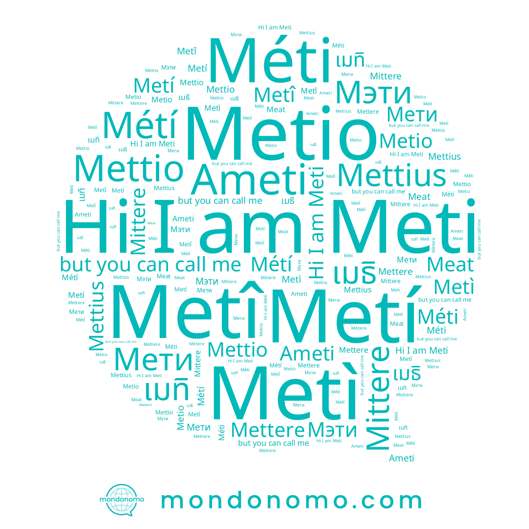 name Meti, name เมทิ, name Mettere, name Metí, name Mettio, name Métí, name Мэти, name Metî, name Méti, name Ameti, name Metio, name เมธิ, name Metì, name Mettius