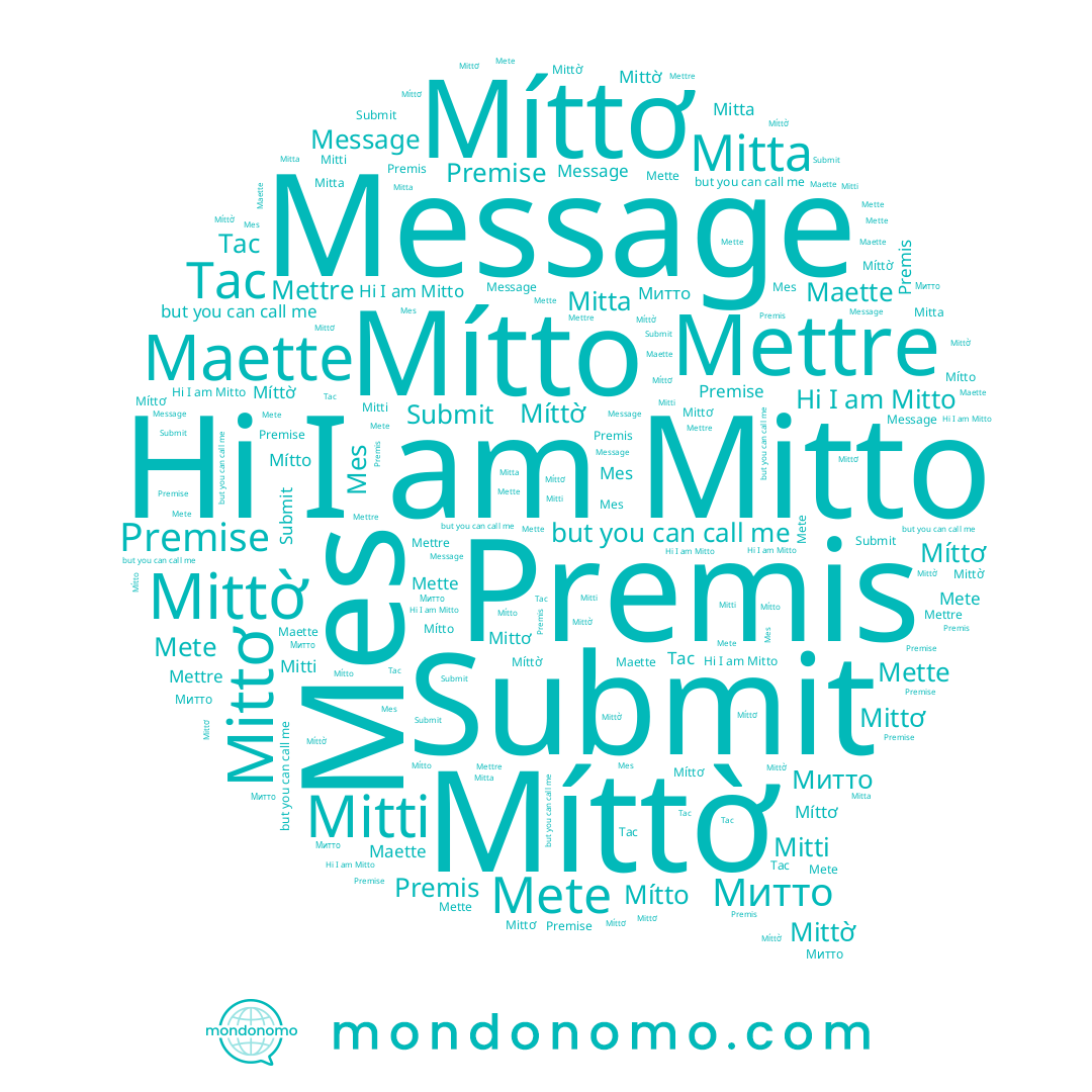 name Submit, name Mitto, name Míttờ, name Mette, name Mete, name Premis, name Mítto, name Митто, name Mettre, name Mitti, name Míttơ, name Mittơ, name Maette, name Mitta, name Mittờ