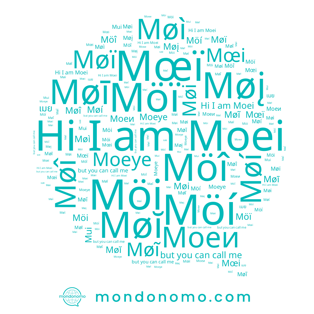 name Møį, name 默诶, name Möî, name Möí, name Møì, name Möi, name Møí, name เมย, name Моеи, name Mui, name Møĭ, name Møï, name Møi, name Møĩ, name Möï, name Moeye, name Møī, name Moei, name Møî