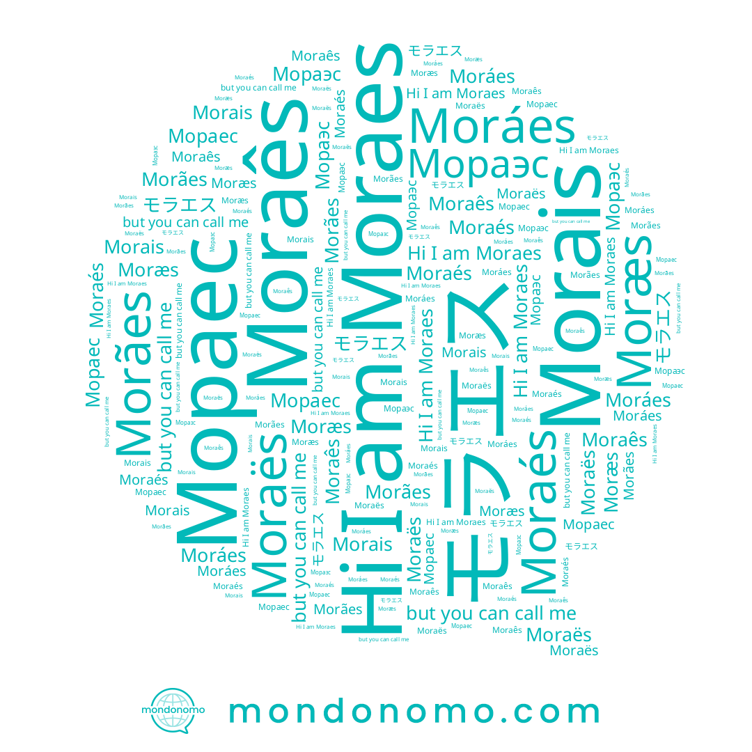 name Moraés, name Moraês, name Мораес, name Moráes, name Morais, name Мораэс, name Morães, name Moræs, name Moraës, name Moraes
