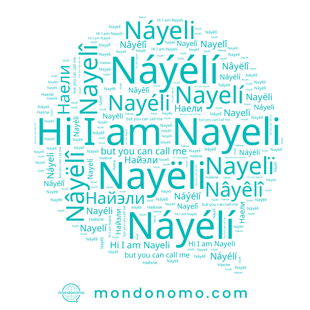 name Nayelî, name Nayelï, name Náýélí, name Nâyëlî, name Nayëli, name Nayeli, name Nayéli, name Nâyêlî, name Nayelí, name Наели, name Náyélí, name Náyeli, name Найэли