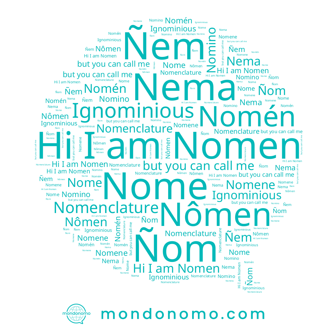 name Nômen, name Nomene, name Nomino, name Nema, name Nome, name Nomen, name Ñom, name Ignominious, name Nomén