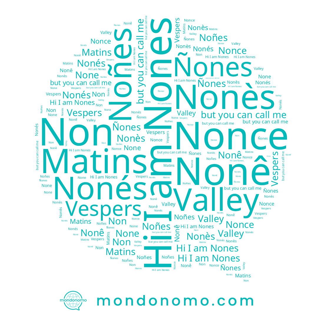 name Nones, name Nonès, name Ñones, name Noñes, name Valley, name Non, name Matins, name Nonê, name Nonés, name Nonce, name None, name Vespers