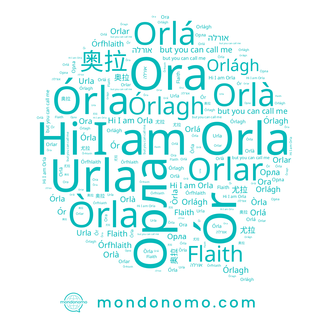 name Urla, name אורלה, name Orlar, name Ora, name Orlà, name Òrla, name 奥拉, name Órfhlaith, name Orlá, name 尤拉, name Órlagh, name Orlágh, name Órla, name Flaith, name Ór, name Orla