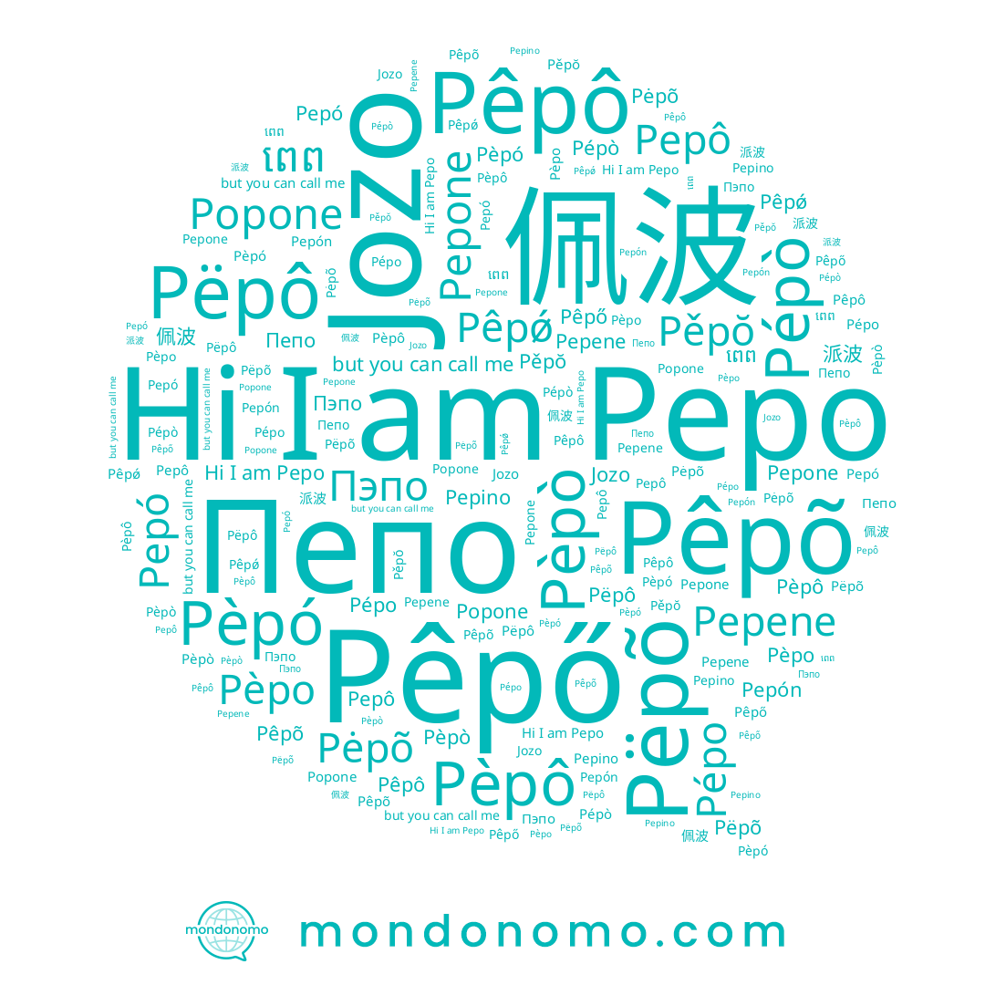 name Pépo, name Jozo, name Pėpõ, name Pepón, name Pêpô, name Pêpõ, name Pepene, name Pepone, name Pêpǿ, name Pèpó, name ពេព, name Pepo, name Popone, name Pepino, name Pepó, name Pèpô, name Pëpô, name Pěpŏ, name Пепо, name Pépò, name Пэпо, name Pèpò, name Pêpő, name 佩波, name Pepô, name Pëpõ, name Pèpo