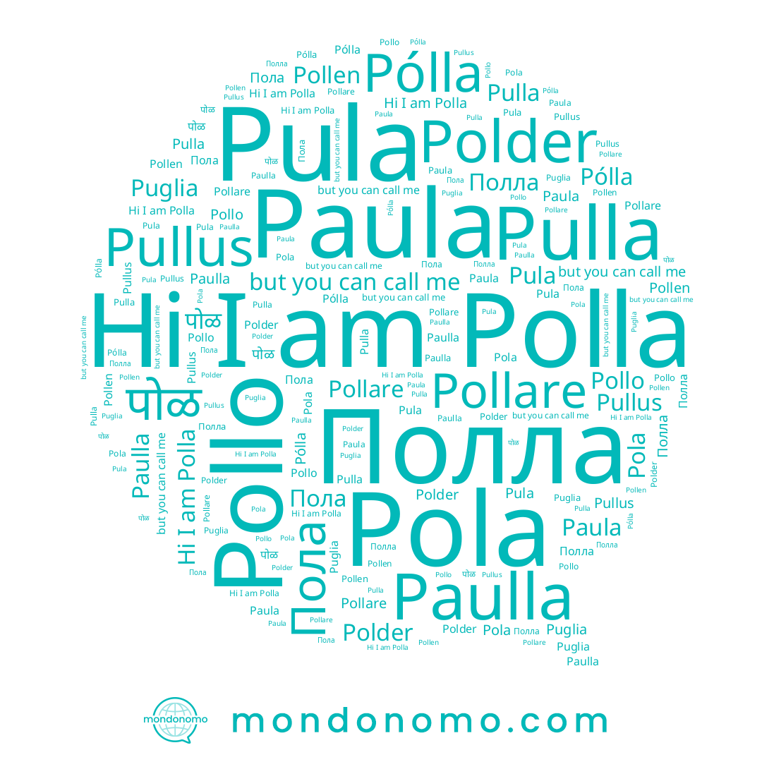 name Pollare, name Pulla, name Pola, name Puglia, name Pólla, name Пола, name Polder, name Pollen, name Полла, name Paula, name Pullus, name पोळ, name Polla, name Pula, name Paulla, name Pollo