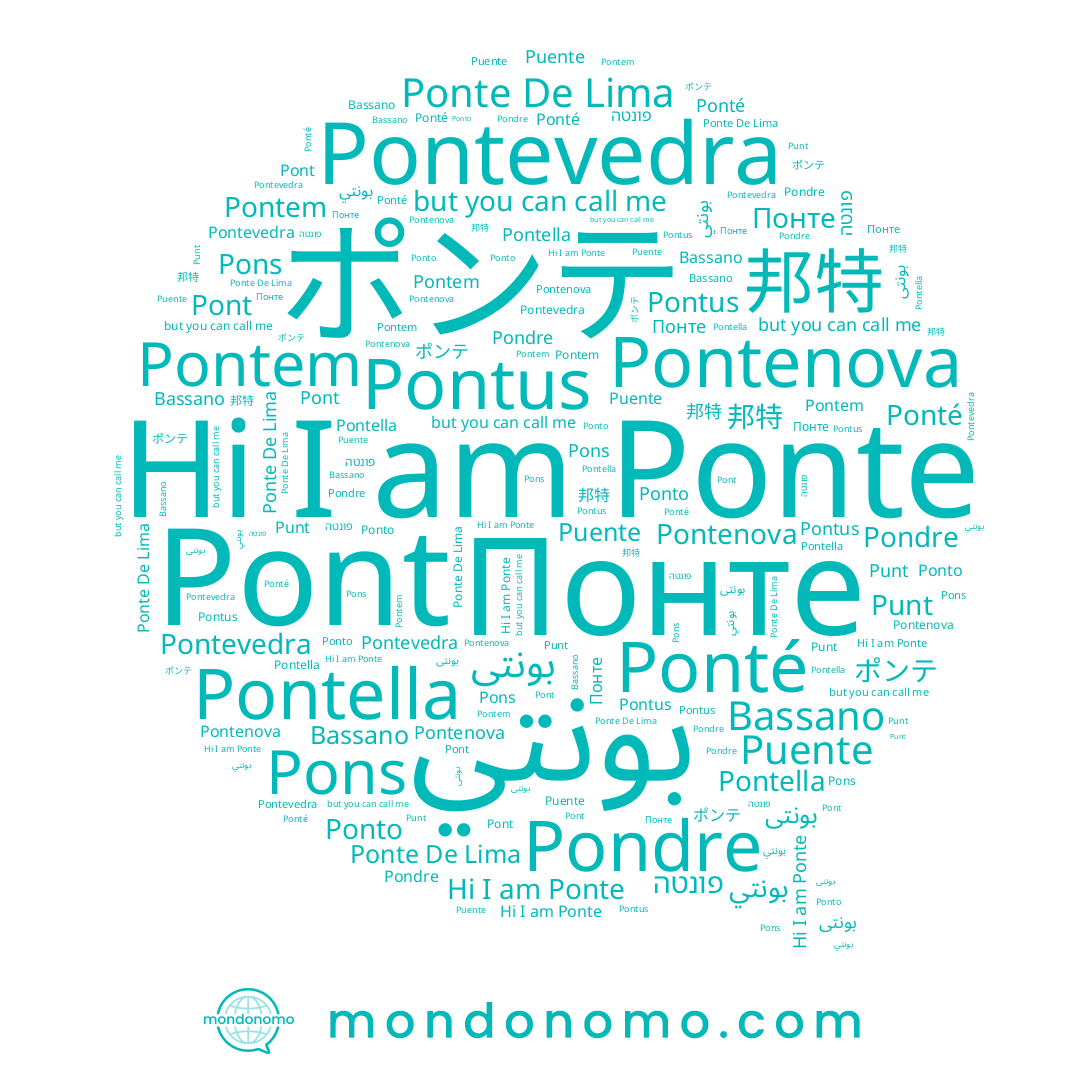 name Punt, name Puente, name Ponte De Lima, name Pons, name Pontevedra, name Bassano, name Ponto, name 邦特, name Pontella, name Ponté, name بونتى, name Ponte, name Понте, name Pondre, name Pont, name פונטה, name Pontus