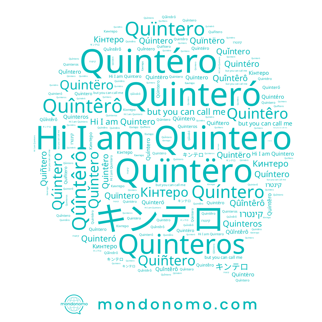 name Quintêro, name Quintero, name Quinteros, name Quíntero, name Quintëro, name Quïntëro, name Quǐntero, name Qúintero, name Quiñtero, name キンテロ, name Qûîntêrô, name Кинтеро, name Quintéro, name Quîntêrô, name Кінтеро, name Quinteró, name קינטרו, name Quïntero