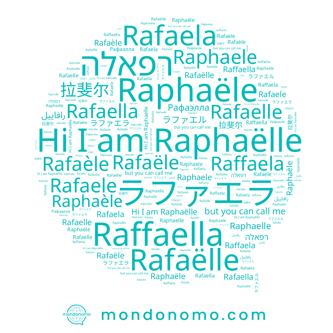name رافاييل, name Rafaèle, name Raphaële, name Rafaëlle, name Raphaele, name Raphaëlle, name Рафаэлла, name Raphaelle, name Rafaella, name Raffaela, name ラファエル, name רפאלה, name Rafaela, name Raffaella, name Rafaelle, name 拉斐尔, name ラファエラ, name Rafaele, name Rafaële, name Raphaèle