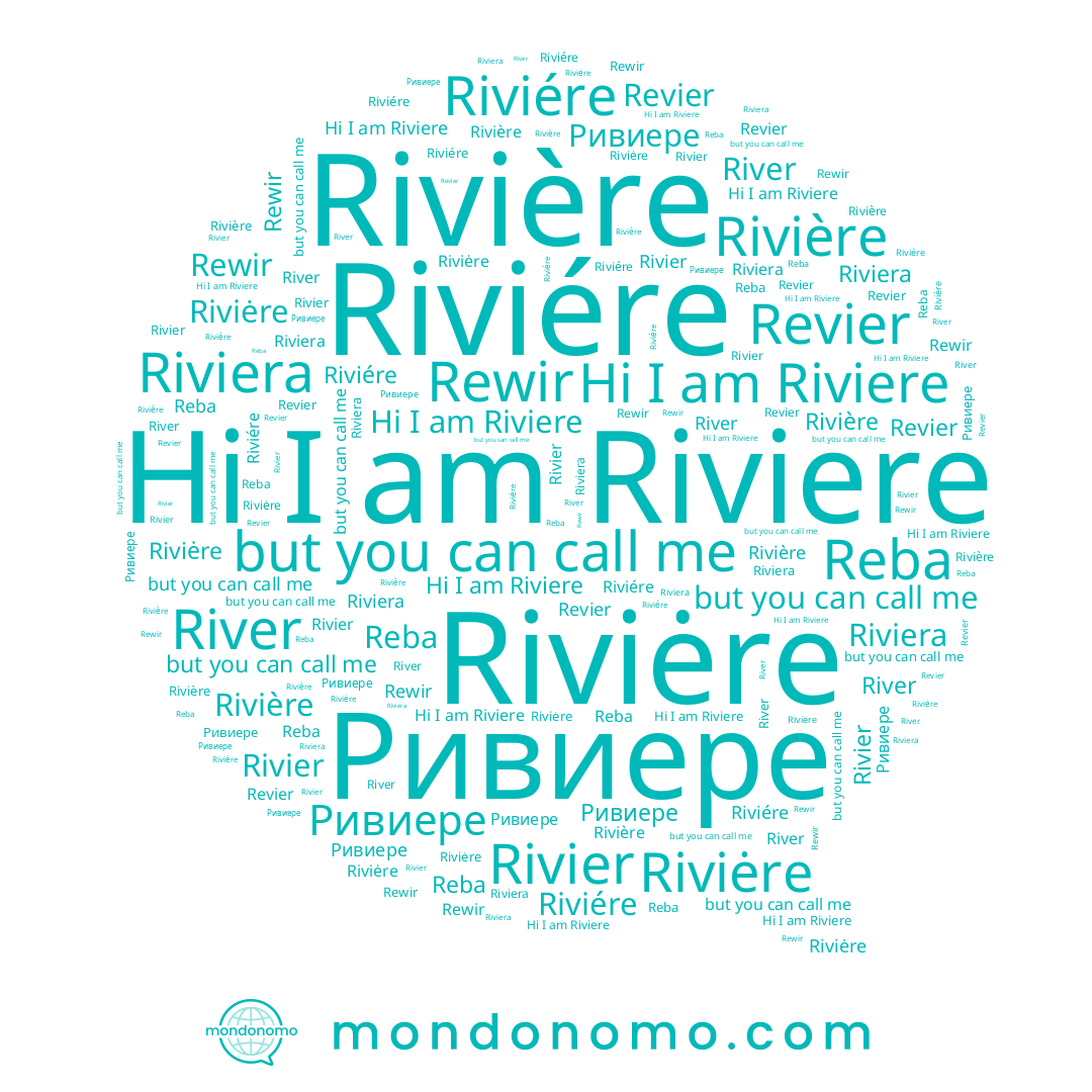 name Rivier, name Riviera, name Riviére, name Riviere, name Ривиере, name Riviėre, name Revier, name River, name Rivière, name Reba, name Rewir