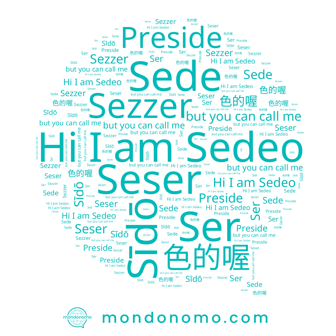name Ser, name Preside, name Sede, name Sīdō, name Sezzer, name 色的喔, name Seser, name Sedeo
